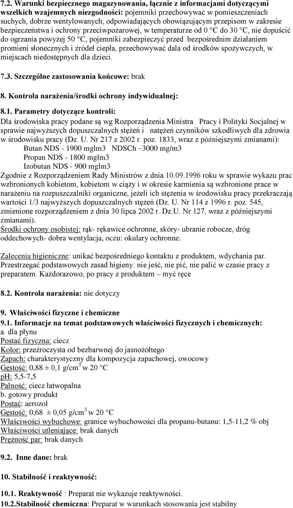 działaniem promieni słonecznych i źródeł ciepła, przechowywać dala od środków spożywczych, w miejscach niedostępnych dla dzieci. 7.3. Szczególne zastosowania końcowe: brak 8.
