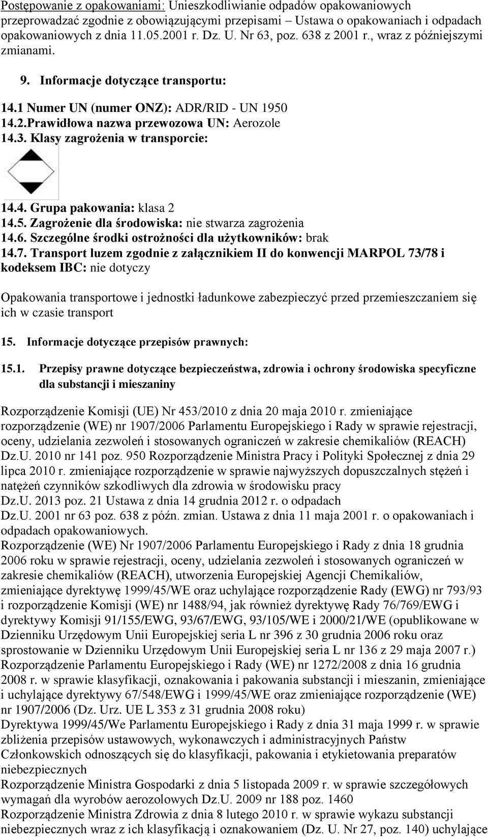 4. Grupa pakowania: klasa 2 14.5. Zagrożenie dla środowiska: nie stwarza zagrożenia 14.6. Szczególne środki ostrożności dla użytkowników: brak 14.7.