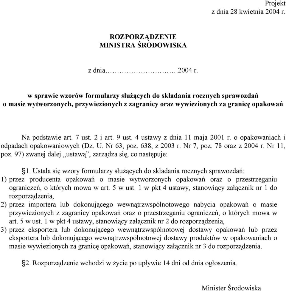w sprawie wzorów formularzy służących do składania rocznych sprawozdań o masie wytworzonych, przywiezionych z zagranicy oraz wywiezionych za granicę opakowań Na podstawie art. 7 ust. 2 i art. 9 ust.