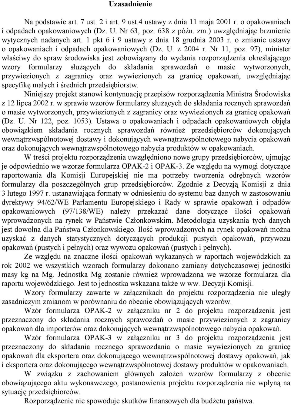 97), minister właściwy do spraw środowiska jest zobowiązany do wydania rozporządzenia określającego wzory formularzy służących do składania sprawozdań o masie wytworzonych, przywiezionych z zagranicy