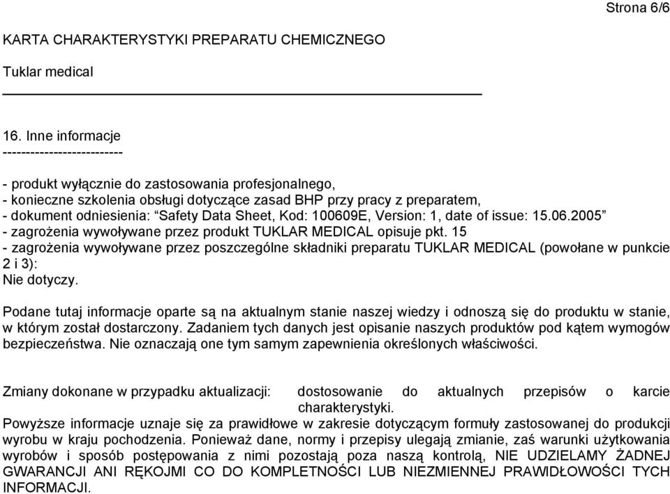 Safety Data Sheet, Kod: 100609E, Version: 1, date of issue: 15.06.2005 - zagrożenia wywoływane przez produkt TUKLAR MEDICAL opisuje pkt.