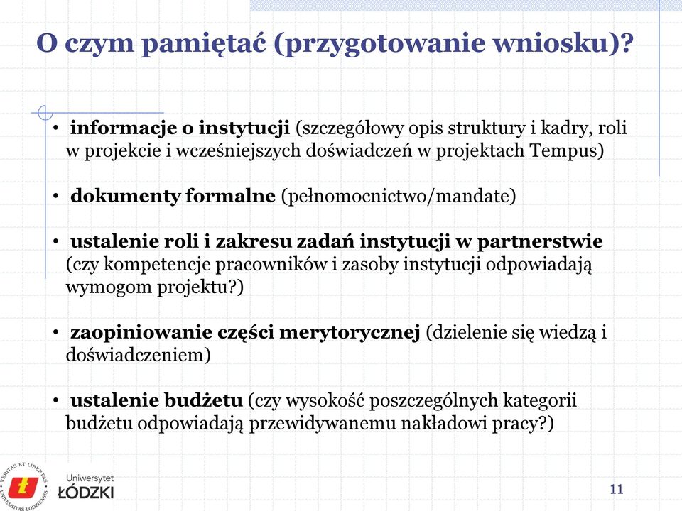 dokumenty formalne (pełnomocnictwo/mandate) ustalenie roli i zakresu zadań instytucji w partnerstwie (czy kompetencje pracowników i