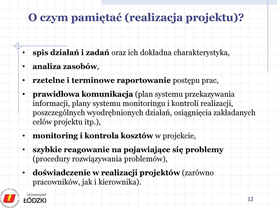 komunikacja (plan systemu przekazywania informacji, plany systemu monitoringu i kontroli realizacji, poszczególnych wyodrębnionych działań,