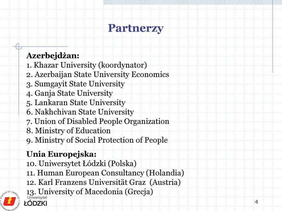 Union of Disabled People Organization 8. Ministry of Education 9.