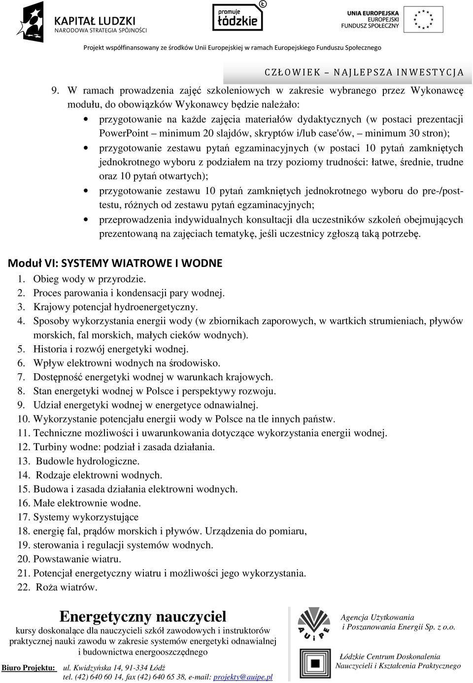 pre-/posttestu, różnych od zestawu pytań egzaminacyjnych; przeprowadzenia indywidualnych konsultacji dla uczestników szkoleń obejmujących prezentowaną na zajęciach tematykę, jeśli uczestnicy zgłoszą