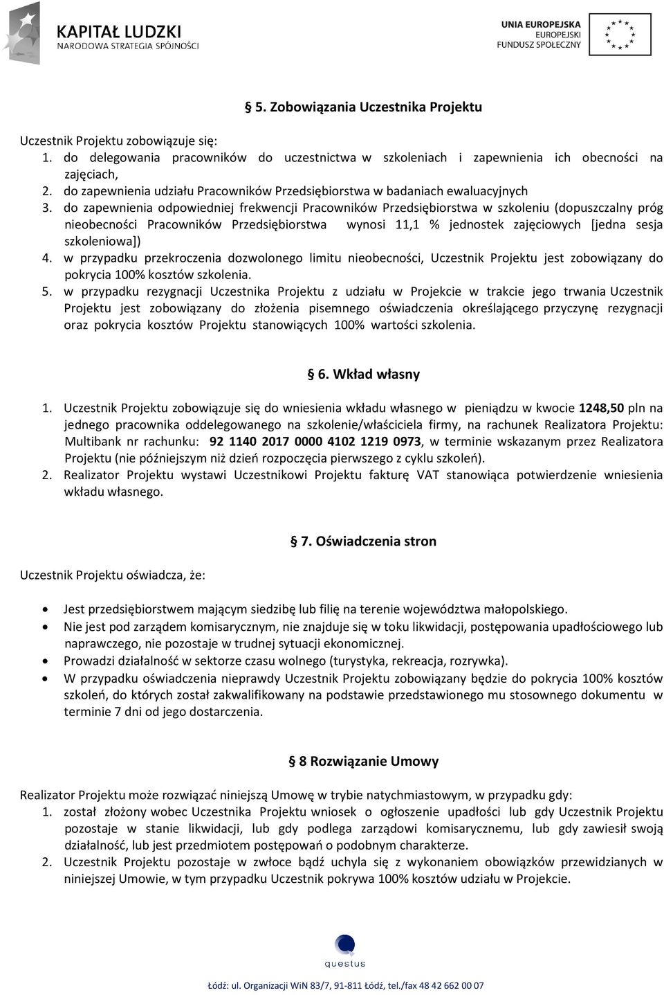 do zapewnienia odpowiedniej frekwencji Pracowników Przedsiębiorstwa w szkoleniu (dopuszczalny próg nieobecności Pracowników Przedsiębiorstwa wynosi 11,1 % jednostek zajęciowych [jedna sesja