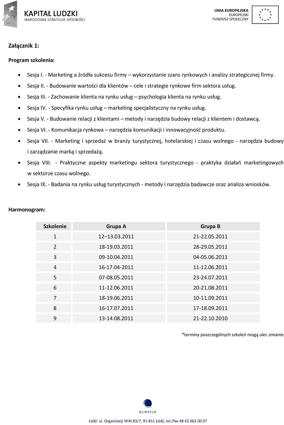 - Specyfika rynku usług marketing specjalistyczny na rynku usług. Sesja V. - Budowanie relacji z klientami metody i narzędzia budowy relacji z klientem i dostawcą. Sesja VI.