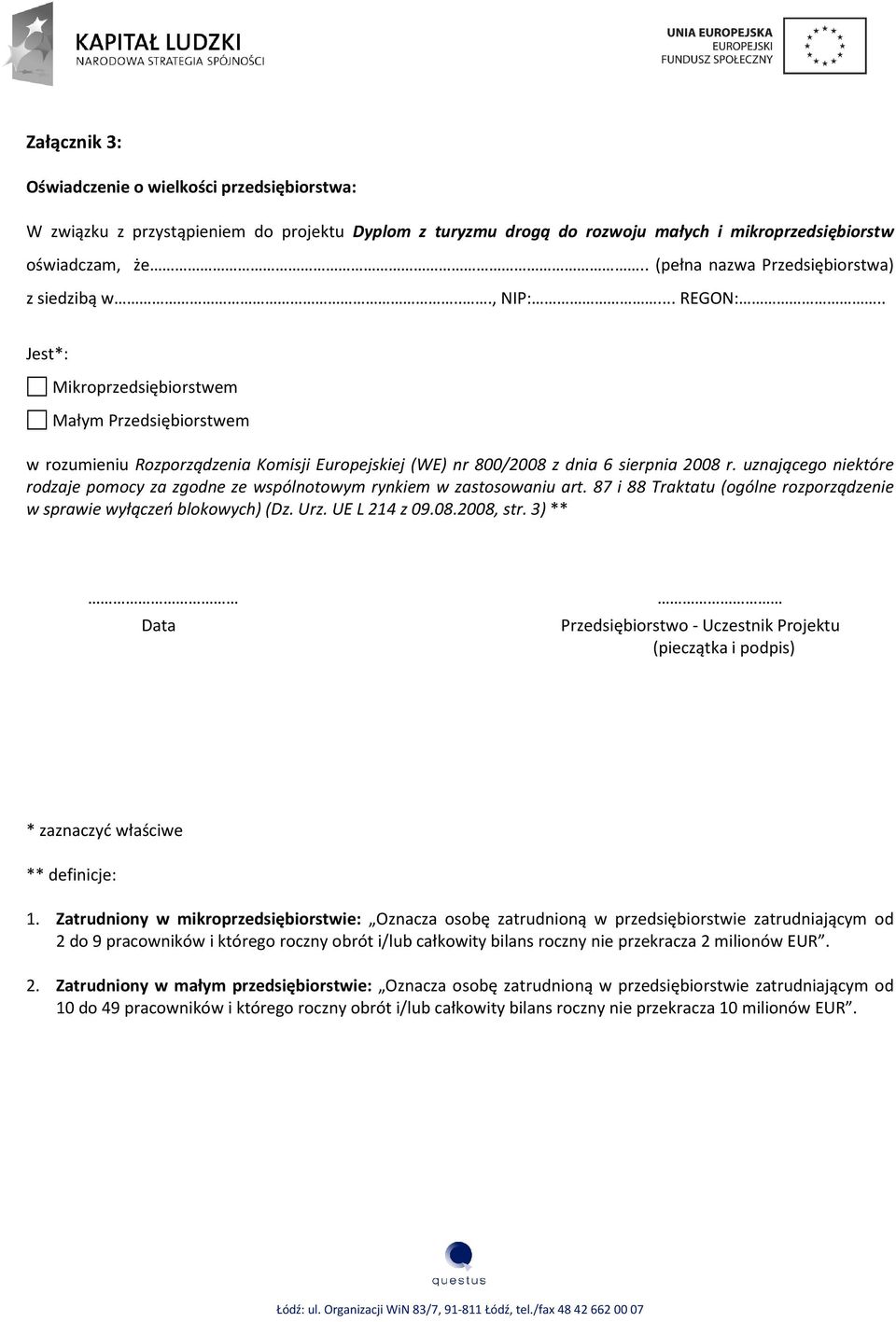 . Jest*: Mikroprzedsiębiorstwem Małym Przedsiębiorstwem w rozumieniu Rozporządzenia Komisji Europejskiej (WE) nr 800/2008 z dnia 6 sierpnia 2008 r.