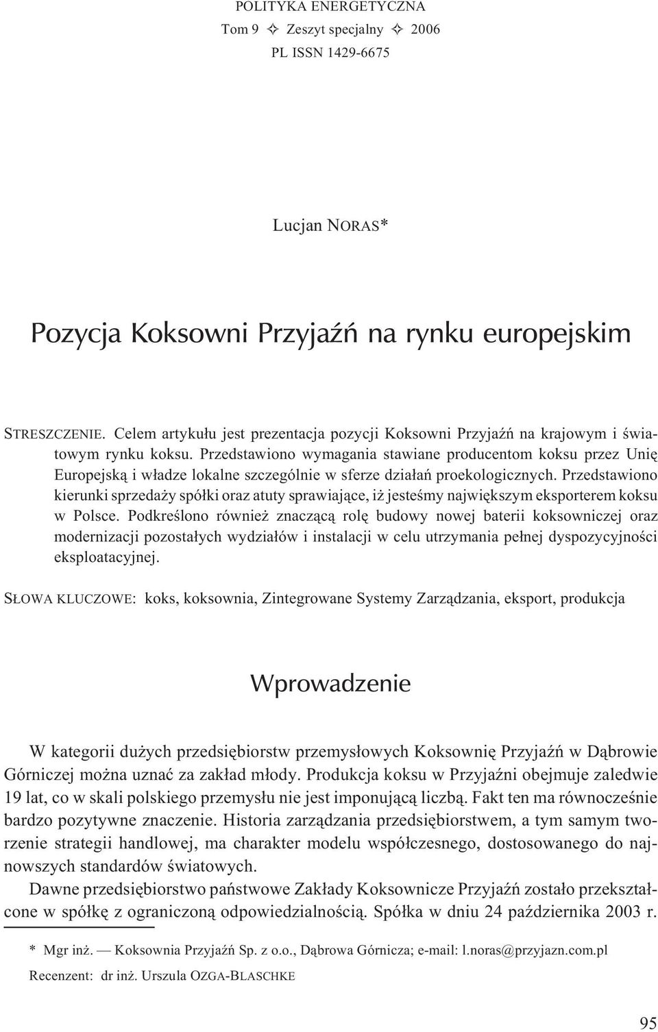 Przedstawiono wymagania stawiane producentom koksu przez Uniê Europejsk¹ i w³adze lokalne szczególnie w sferze dzia³añ proekologicznych.
