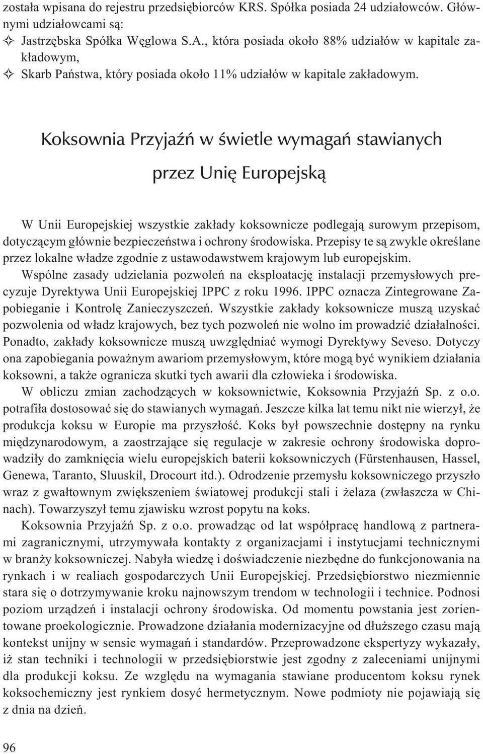Koksownia PrzyjaŸñ w œwietle wymagañ stawianych przez Uniê Europejsk¹ W Unii Europejskiej wszystkie zak³ady koksownicze podlegaj¹ surowym przepisom, dotycz¹cym g³ównie bezpieczeñstwa i ochrony