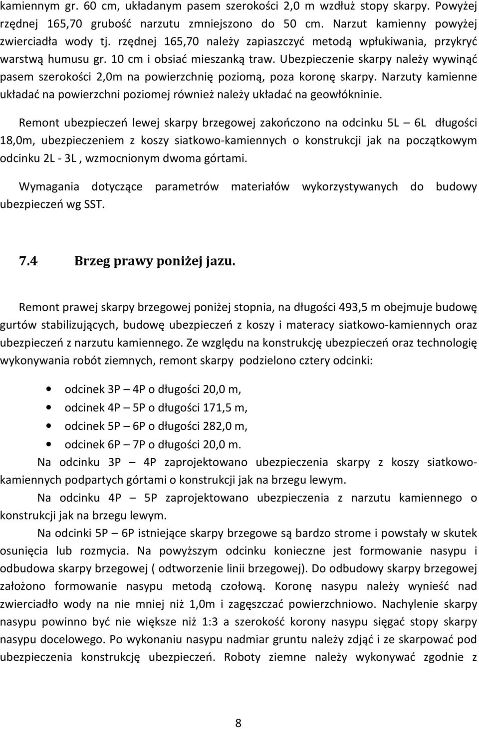 Ubezpieczenie skarpy należy wywinąć pasem szerokości 2,0m na powierzchnię poziomą, poza koronę skarpy. Narzuty kamienne układać na powierzchni poziomej również należy układać na geowłókninie.