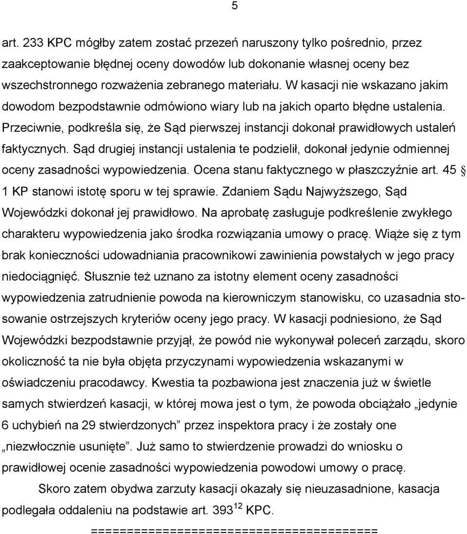 Przeciwnie, podkreśla się, że Sąd pierwszej instancji dokonał prawidłowych ustaleń faktycznych. Sąd drugiej instancji ustalenia te podzielił, dokonał jedynie odmiennej oceny zasadności wypowiedzenia.