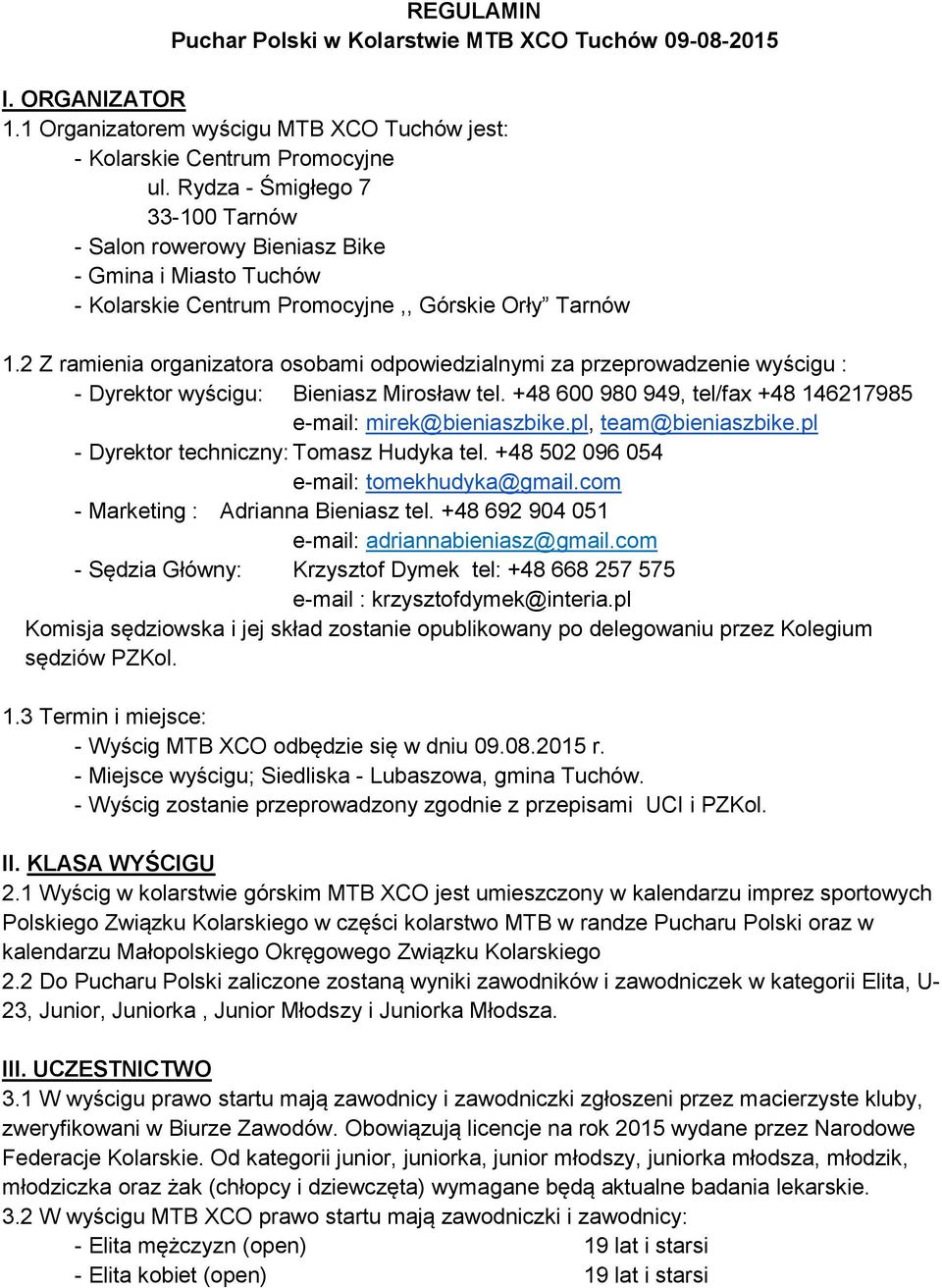 2 Z ramienia organizatora osobami odpowiedzialnymi za przeprowadzenie wyścigu : - Dyrektor wyścigu: Bieniasz Mirosław tel. +48 600 980 949, tel/fax +48 146217985 e-mail: mirek@bieniaszbike.