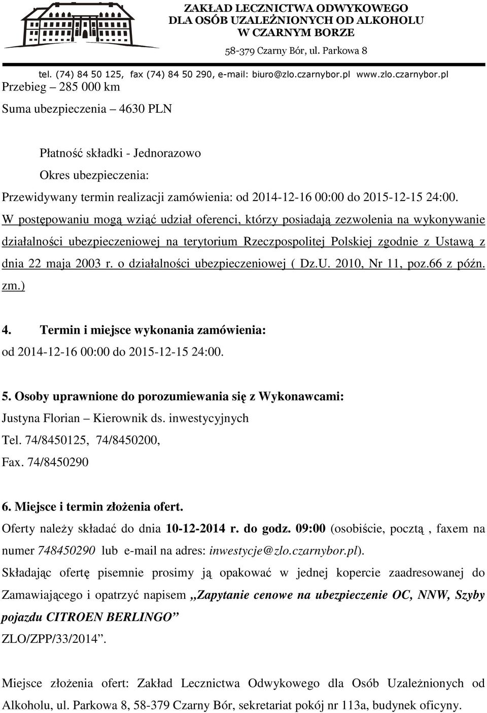 o działalności ubezpieczeniowej ( Dz.U. 2010, Nr 11, poz.66 z późn. zm.) 4. Termin i miejsce wykonania zamówienia: od 2014-12-16 00:00 do 2015-12-15 24:00. 5.