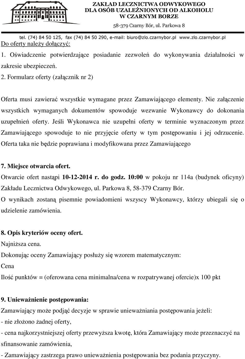 Nie załączenie wszystkich wymaganych dokumentów spowoduje wezwanie Wykonawcy do dokonania uzupełnień oferty.