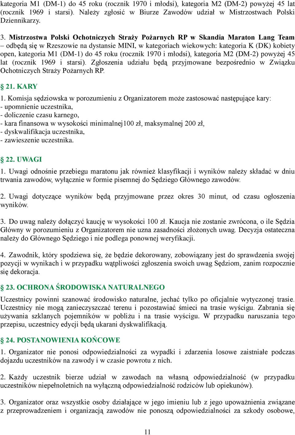 do 45 roku (rocznik 1970 i młodsi), kategoria M2 (DM-2) powyżej 45 lat (rocznik 1969 i starsi). Zgłoszenia udziału będą przyjmowane bezpośrednio w Związku Ochotniczych Straży Pożarnych RP. 21. KARY 1.