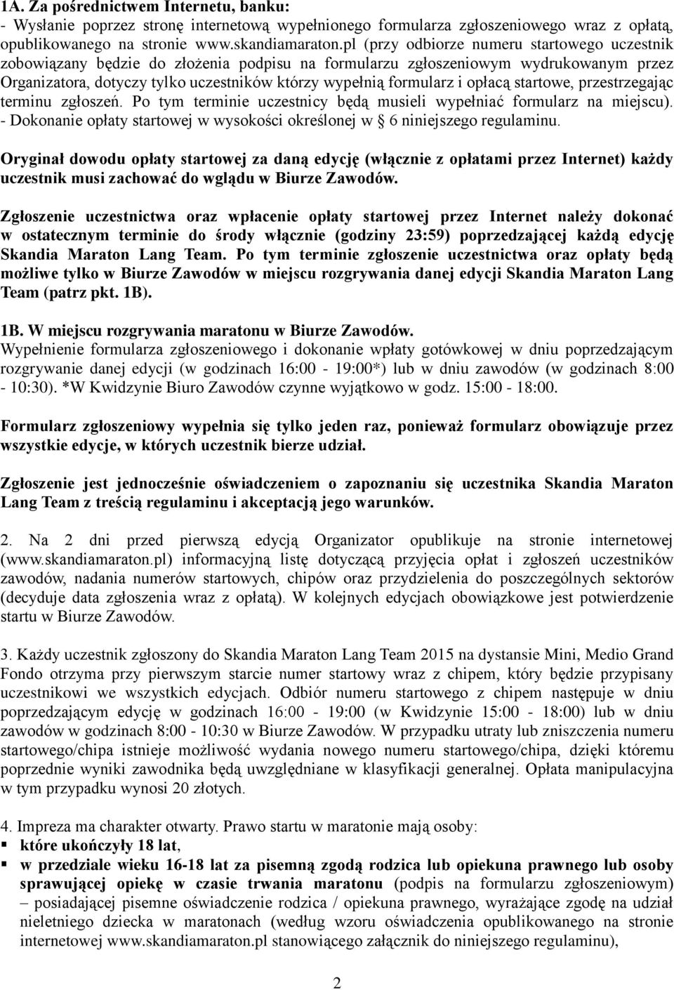 opłacą startowe, przestrzegając terminu zgłoszeń. Po tym terminie uczestnicy będą musieli wypełniać formularz na miejscu).