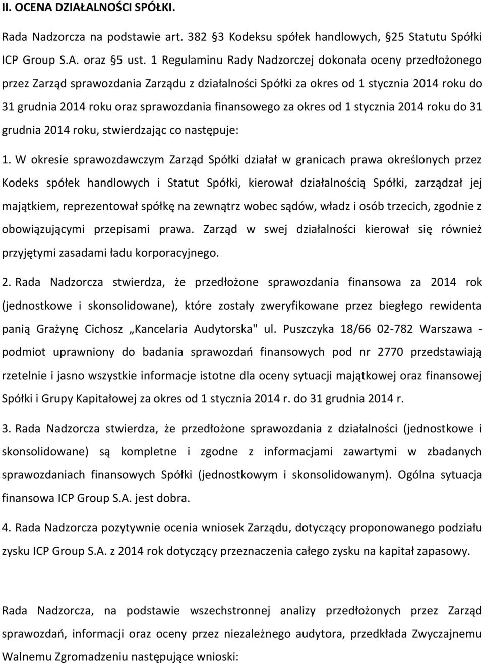 finansowego za okres od 1 stycznia 2014 roku do 31 grudnia 2014 roku, stwierdzając co następuje: 1.