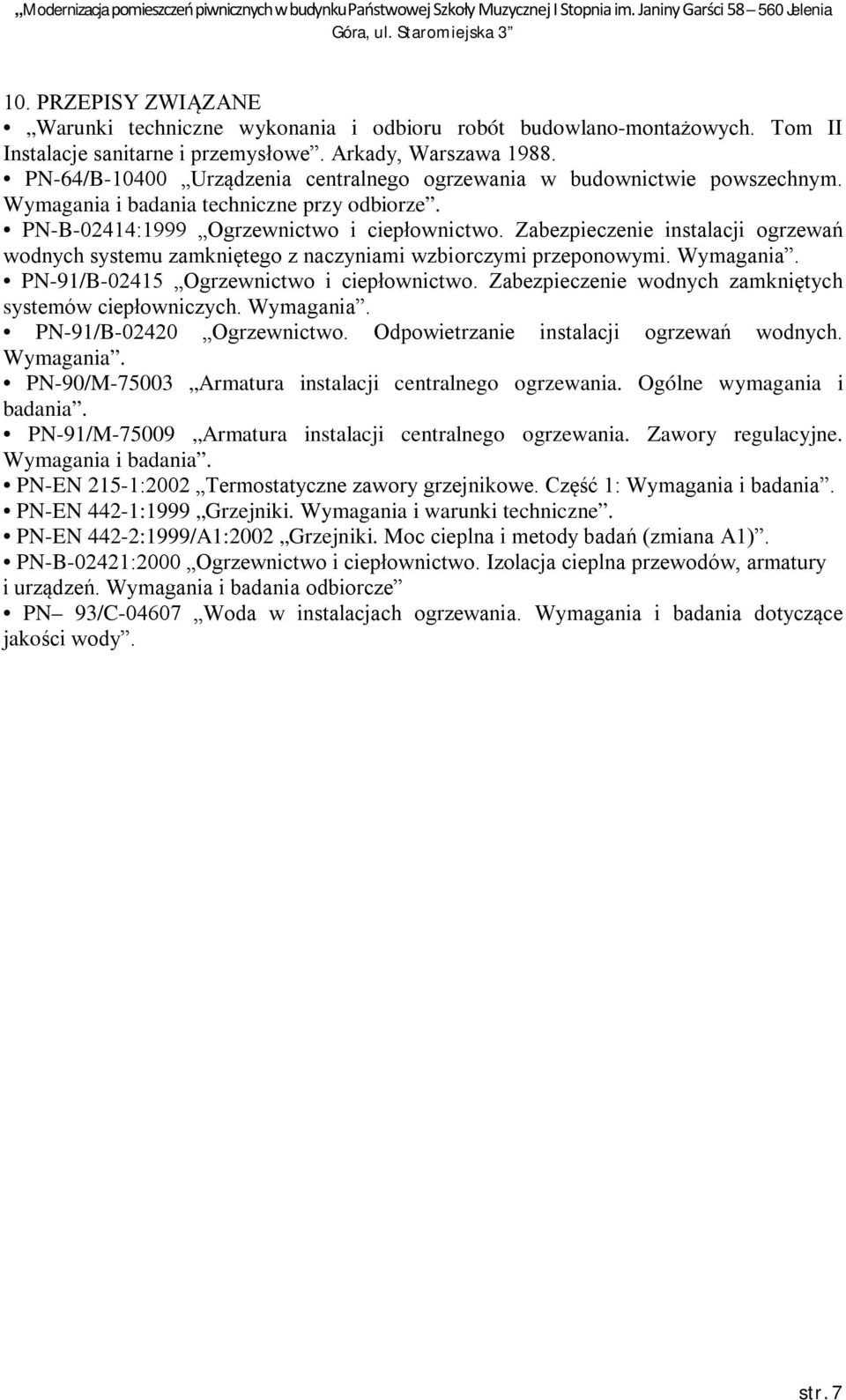 Zabezpieczenie instalacji ogrzewań wodnych systemu zamkniętego z naczyniami wzbiorczymi przeponowymi. Wymagania. PN-91/B-02415 Ogrzewnictwo i ciepłownictwo.