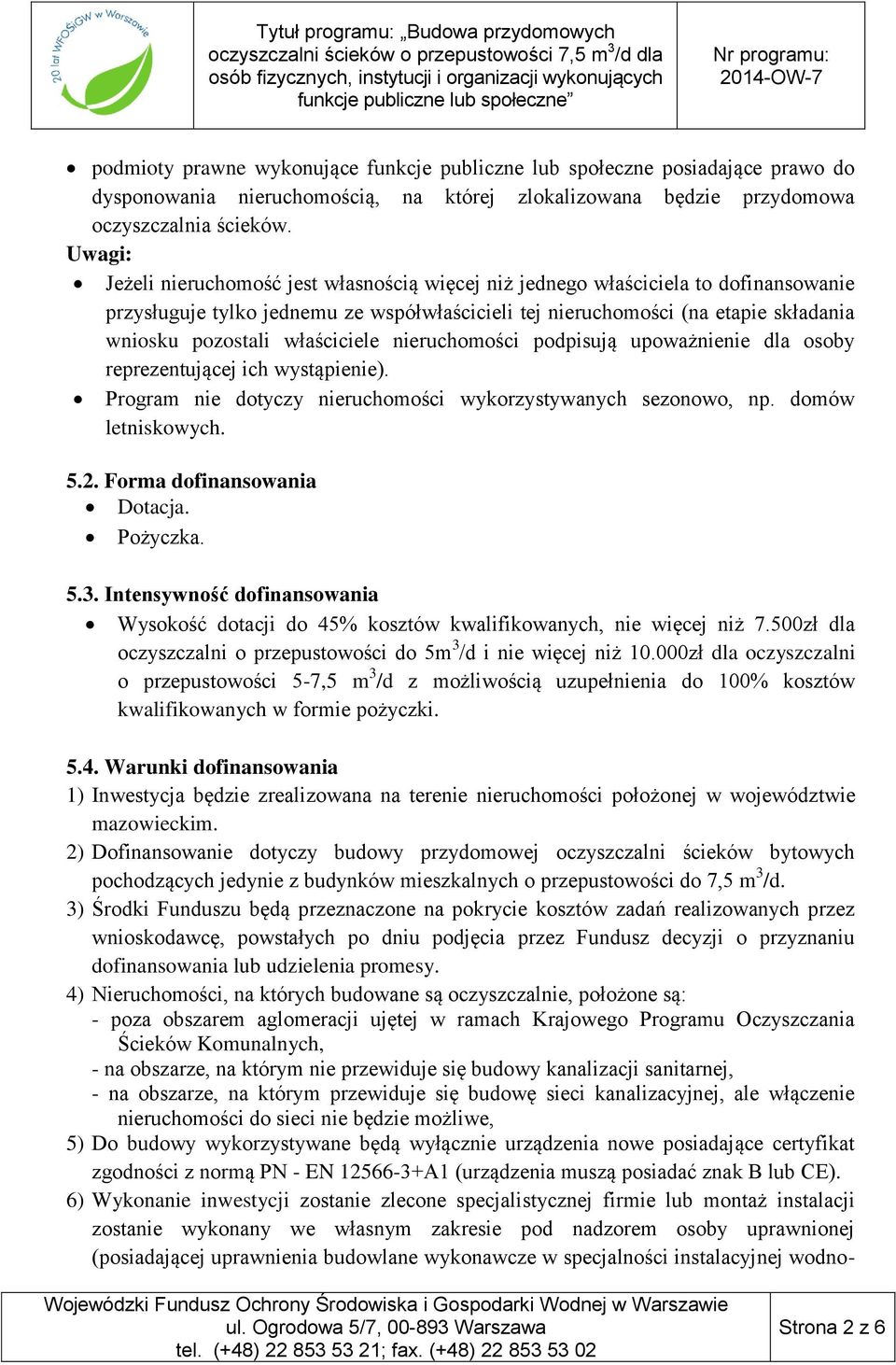 właściciele nieruchomości podpisują upoważnienie dla osoby reprezentującej ich wystąpienie). Program nie dotyczy nieruchomości wykorzystywanych sezonowo, np. domów letniskowych. 5.2.