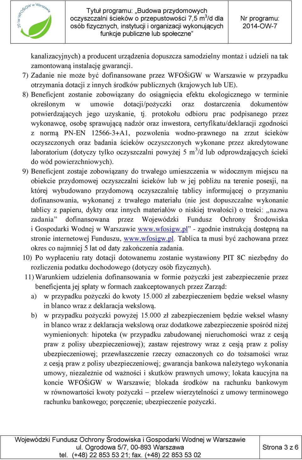 8) Beneficjent zostanie zobowiązany do osiągnięcia efektu ekologicznego w terminie określonym w umowie dotacji/pożyczki oraz dostarczenia dokumentów potwierdzających jego uzyskanie, tj.