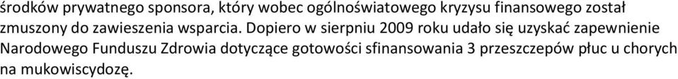 Dopiero w sierpniu 2009 roku udało się uzyskać zapewnienie Narodowego