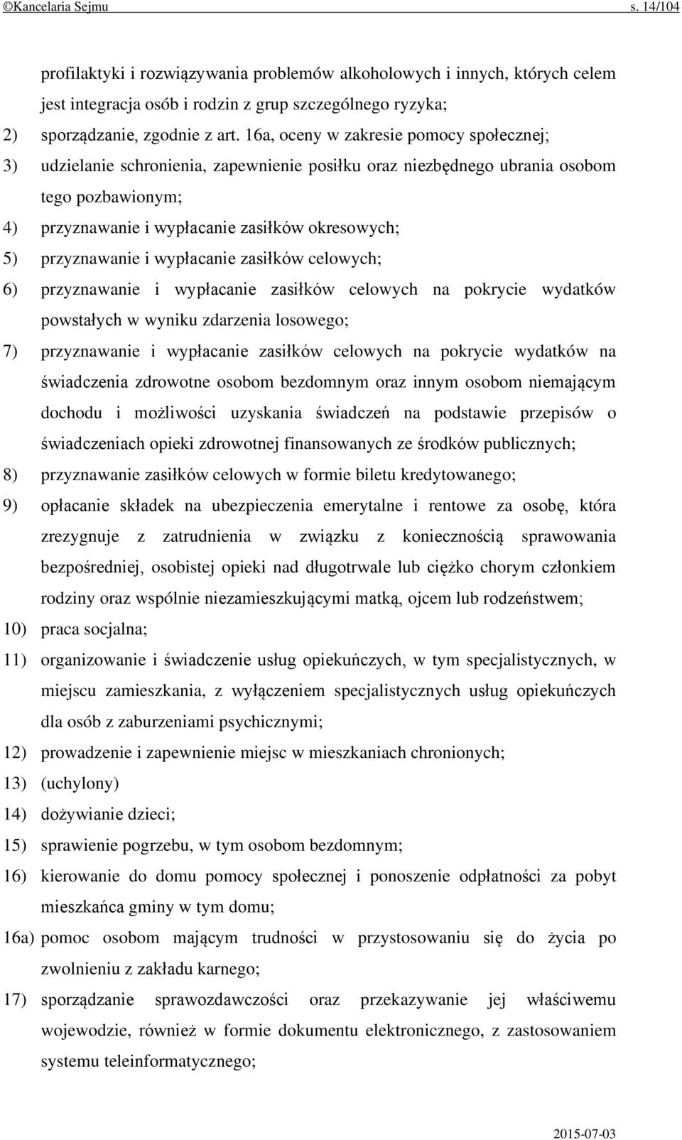 przyznawanie i wypłacanie zasiłków celowych; 6) przyznawanie i wypłacanie zasiłków celowych na pokrycie wydatków powstałych w wyniku zdarzenia losowego; 7) przyznawanie i wypłacanie zasiłków celowych