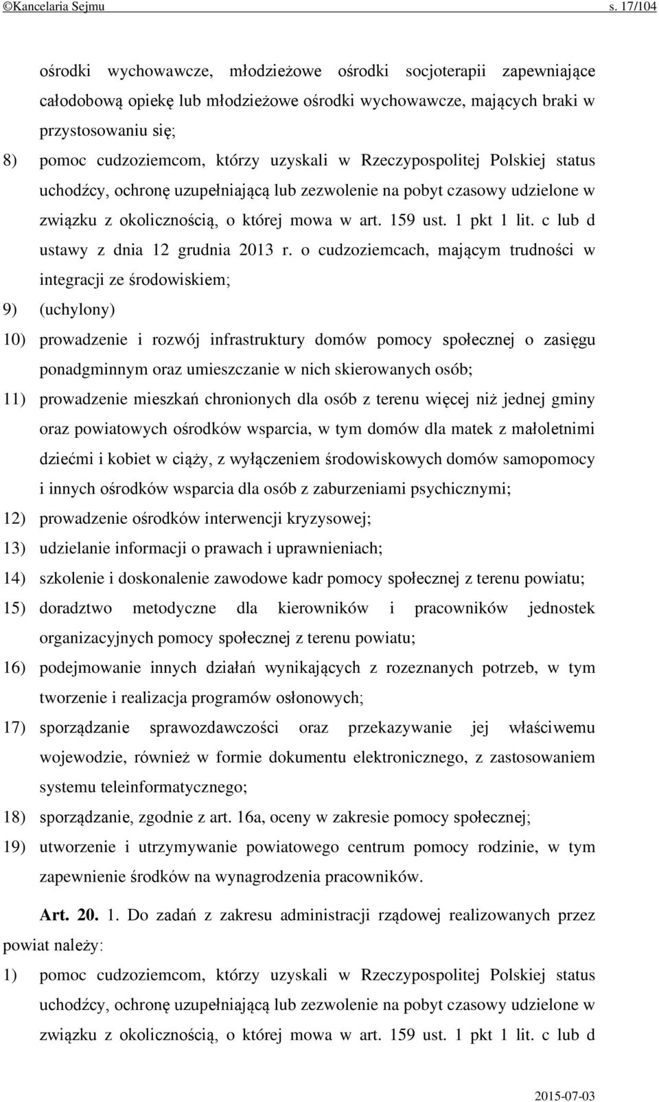 uzyskali w Rzeczypospolitej Polskiej status uchodźcy, ochronę uzupełniającą lub zezwolenie na pobyt czasowy udzielone w związku z okolicznością, o której mowa w art. 159 ust. 1 pkt 1 lit.