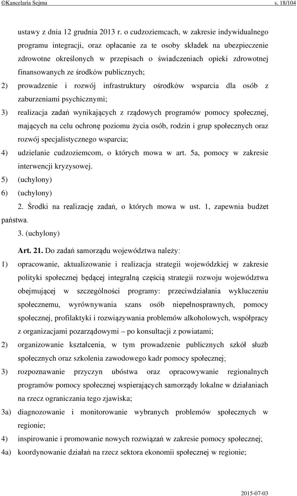 ze środków publicznych; 2) prowadzenie i rozwój infrastruktury ośrodków wsparcia dla osób z zaburzeniami psychicznymi; 3) realizacja zadań wynikających z rządowych programów pomocy społecznej,