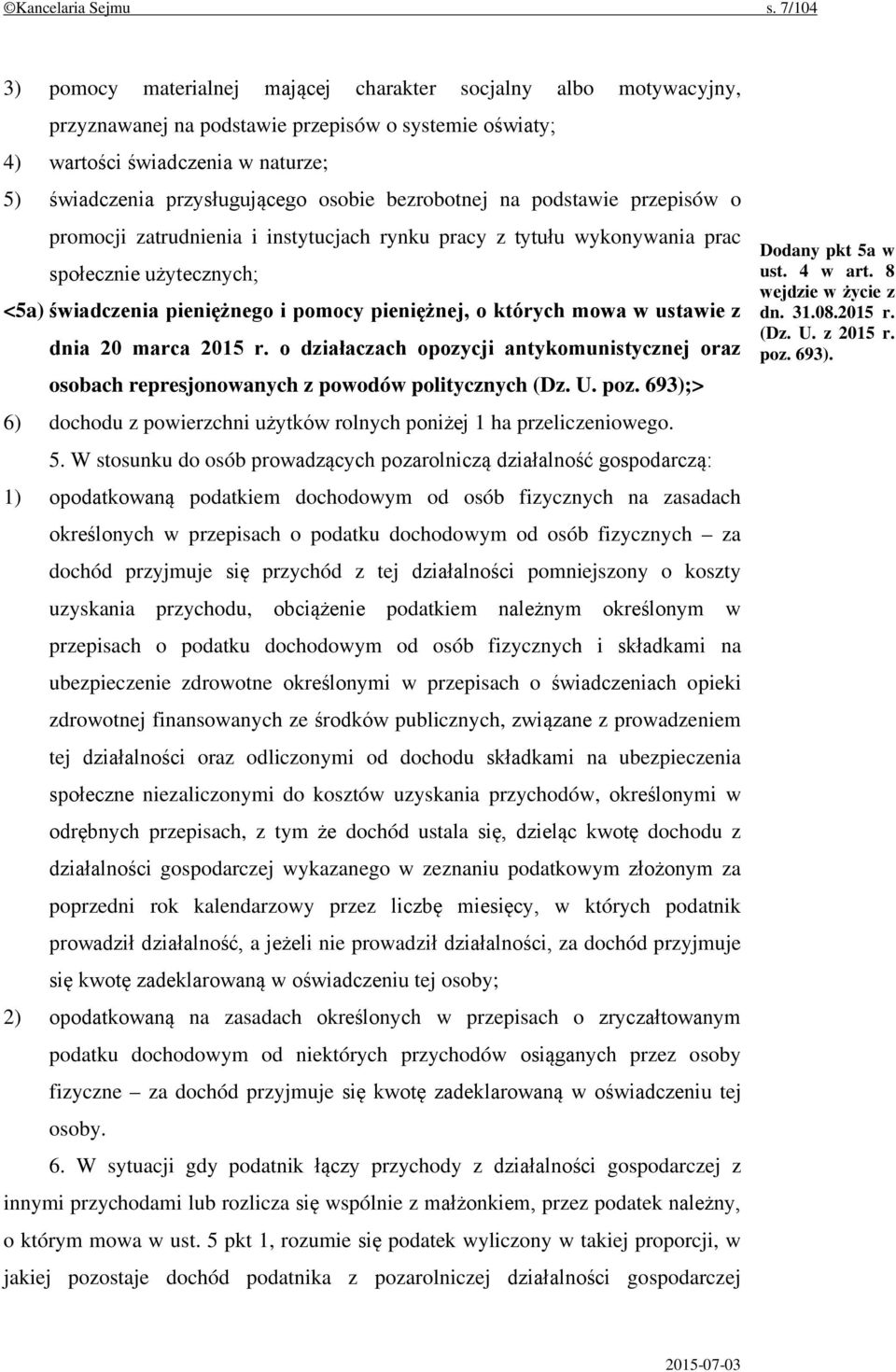 osobie bezrobotnej na podstawie przepisów o promocji zatrudnienia i instytucjach rynku pracy z tytułu wykonywania prac społecznie użytecznych; <5a) świadczenia pieniężnego i pomocy pieniężnej, o