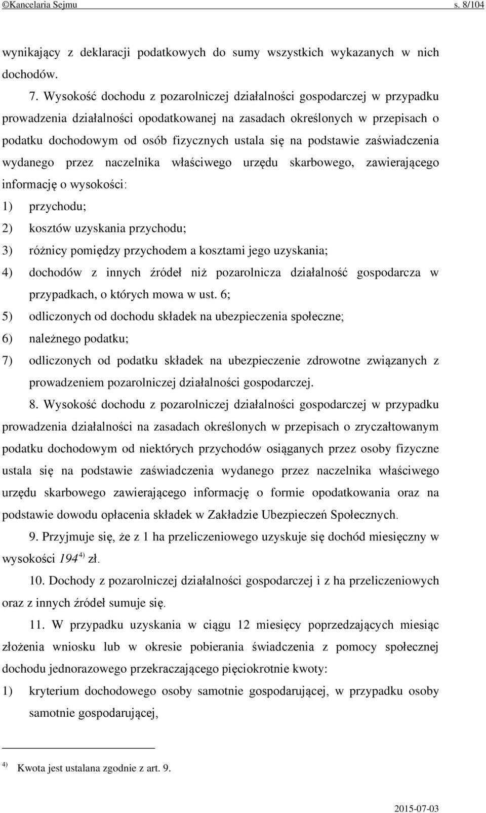 na podstawie zaświadczenia wydanego przez naczelnika właściwego urzędu skarbowego, zawierającego informację o wysokości: 1) przychodu; 2) kosztów uzyskania przychodu; 3) różnicy pomiędzy przychodem a