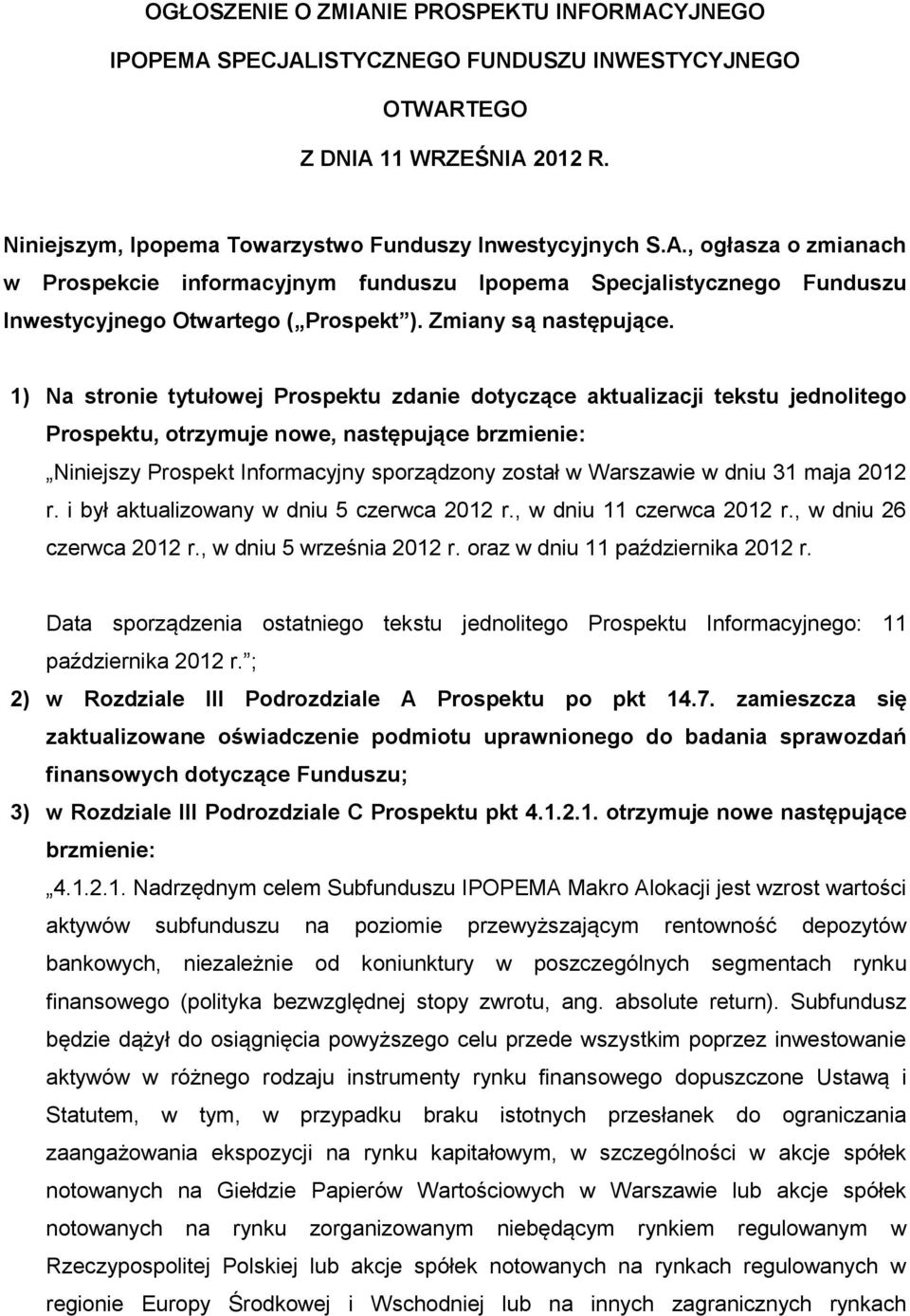 1) Na stronie tytułowej Prospektu zdanie dotyczące aktualizacji tekstu jednolitego Prospektu, otrzymuje nowe, następujące brzmienie: Niniejszy Prospekt Informacyjny sporządzony został w Warszawie w