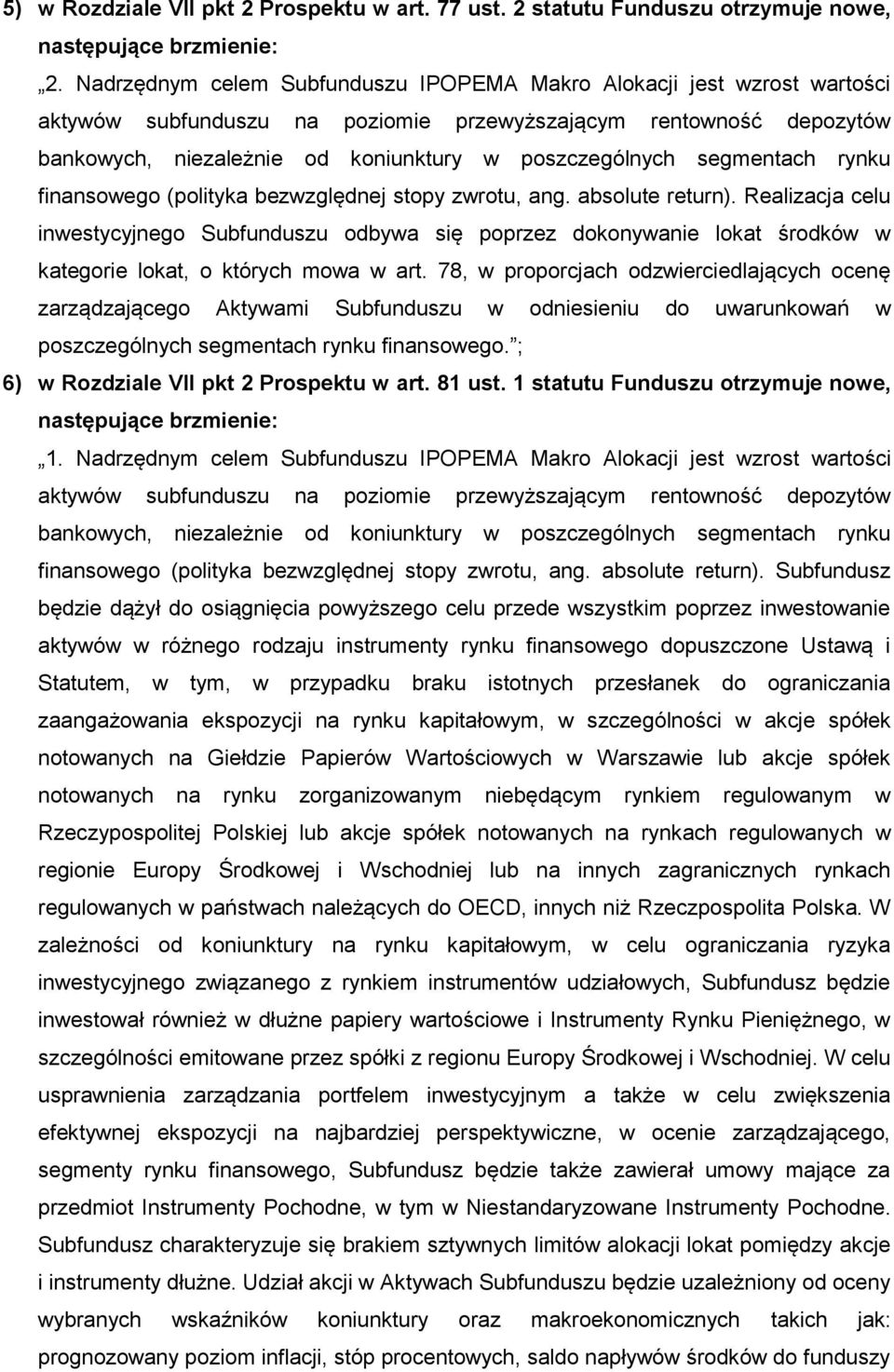 Realizacja celu inwestycyjnego Subfunduszu odbywa się poprzez dokonywanie lokat środków w kategorie lokat, o których mowa w art.