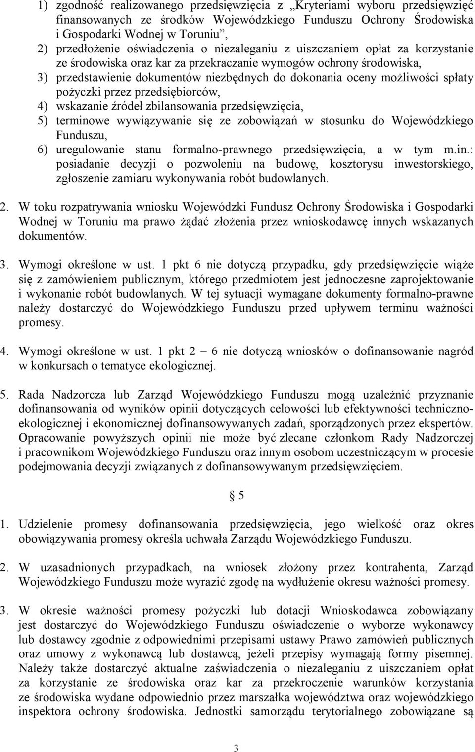 możliwości spłaty pożyczki przez przedsiębiorców, 4) wskazanie źródeł zbilansowania przedsięwzięcia, 5) terminowe wywiązywanie się ze zobowiązań w stosunku do Wojewódzkiego Funduszu, 6) uregulowanie