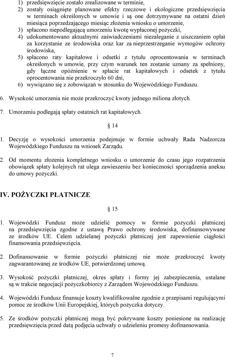 uiszczaniem opłat za korzystanie ze środowiska oraz kar za nieprzestrzeganie wymogów ochrony środowiska, 5) spłacono raty kapitałowe i odsetki z tytułu oprocentowania w terminach określonych w