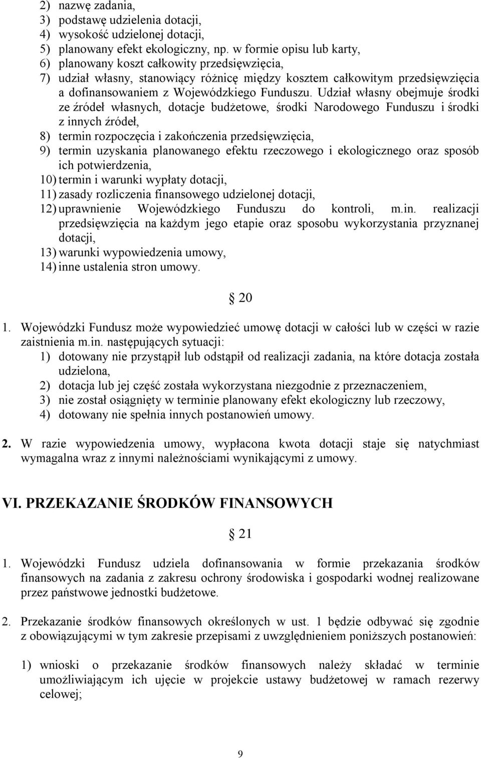 Udział własny obejmuje środki ze źródeł własnych, dotacje budżetowe, środki Narodowego Funduszu i środki z innych źródeł, 8) termin rozpoczęcia i zakończenia przedsięwzięcia, 9) termin uzyskania