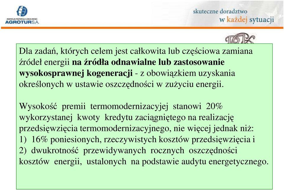 Wysokość premii termomodernizacyjej stanowi 20% Wysokość premii termomodernizacyjej stanowi 20% wykorzystanej kwoty kredytu zaciągniętego na realizację