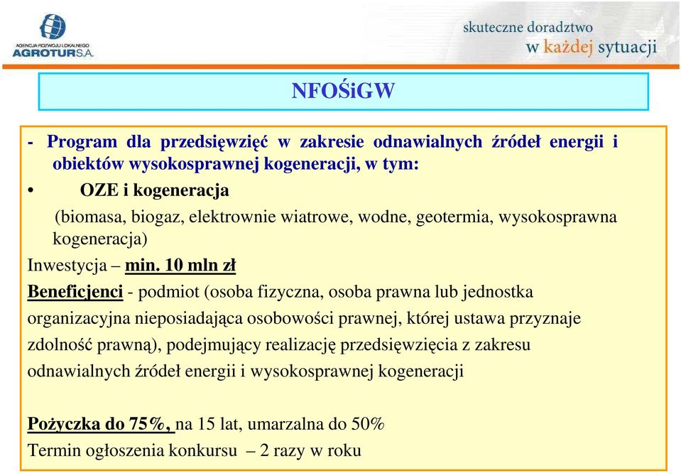 10 mln zł Beneficjenci - podmiot (osoba fizyczna, osoba prawna lub jednostka organizacyjna nieposiadająca osobowości prawnej, której ustawa przyznaje