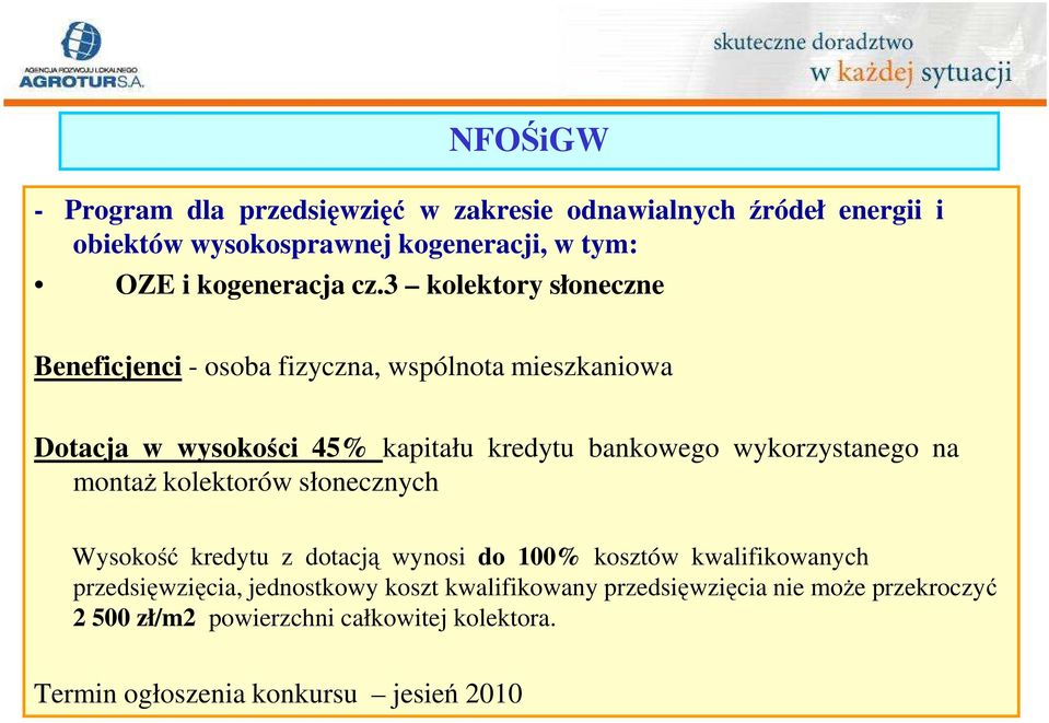 wykorzystanego na montaŝ kolektorów słonecznych Wysokość kredytu z dotacją wynosi do 100% kosztów kwalifikowanych przedsięwzięcia,