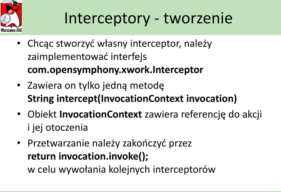 interceptor Zawiera on tylko jedną metodę String intercept(invocationcontext invocation)