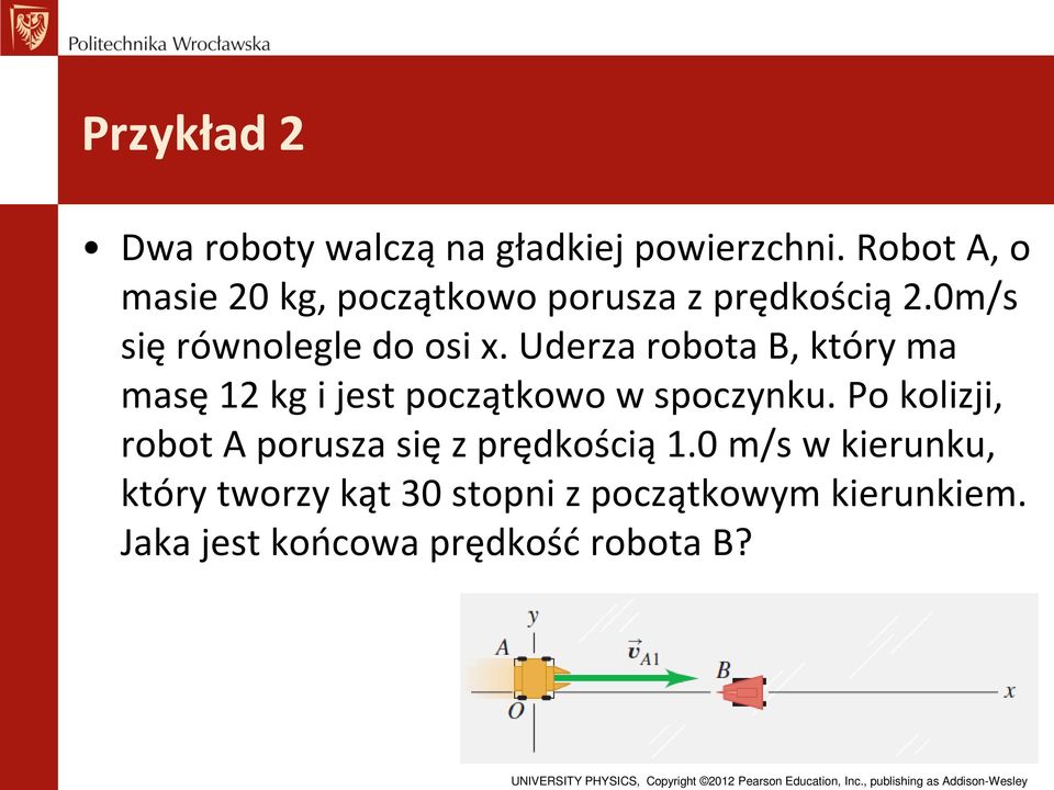 Uderza robota B, który ma masę 12 kg i jest początkowo w spoczynku.