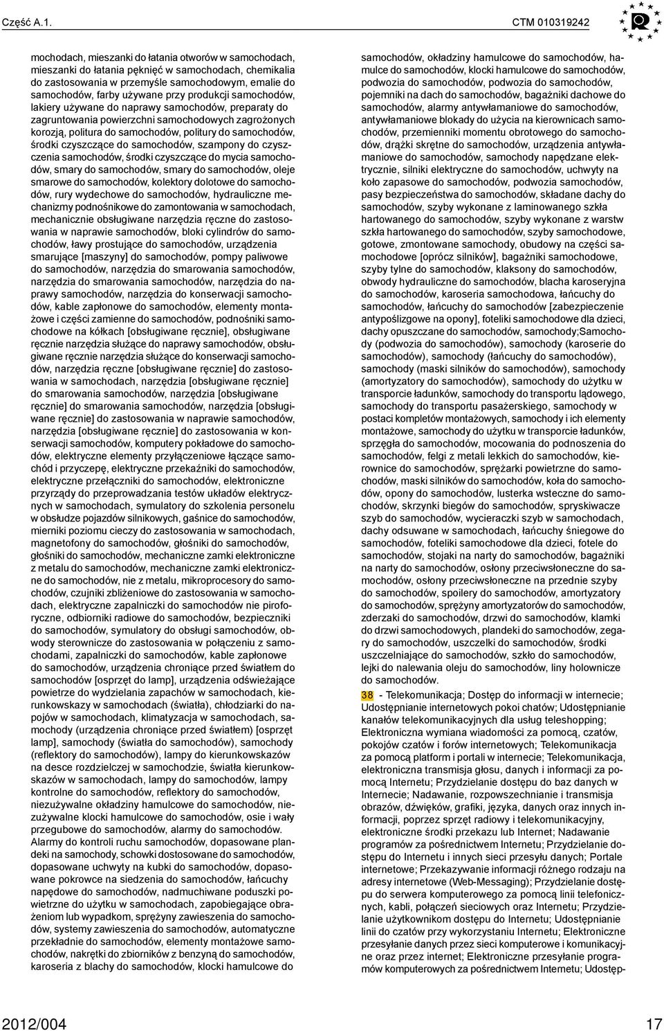przy produkcji samochodów, lakiery używane do naprawy samochodów, preparaty do zagruntowania powierzchni samochodowych zagrożonych korozją, politura do samochodów, politury do samochodów, środki