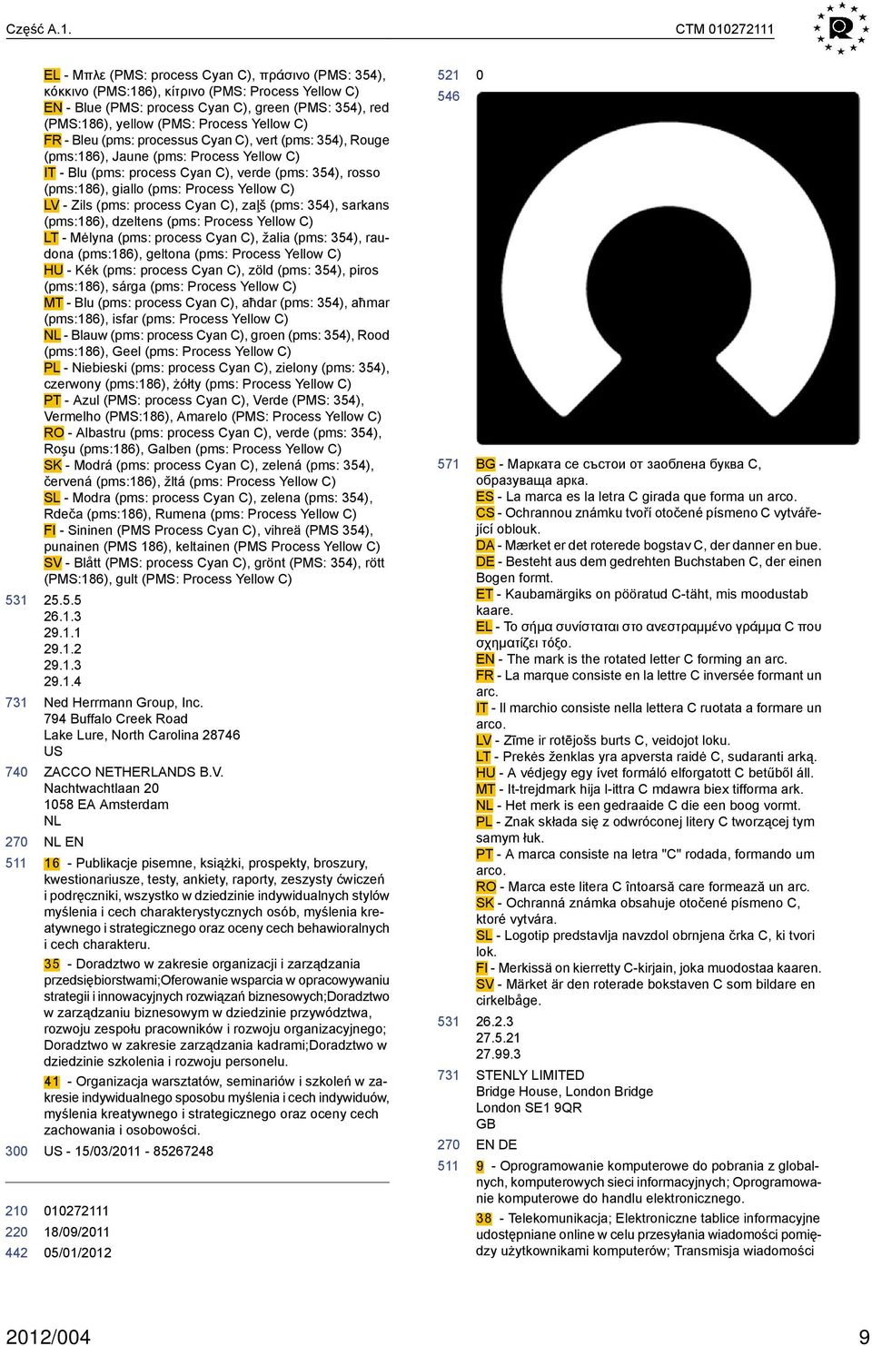 Process Yellow C) FR - Bleu (pms: processus Cyan C), vert (pms: 354), Rouge (pms:186), Jaune (pms: Process Yellow C) IT - Blu (pms: process Cyan C), verde (pms: 354), rosso (pms:186), giallo (pms: