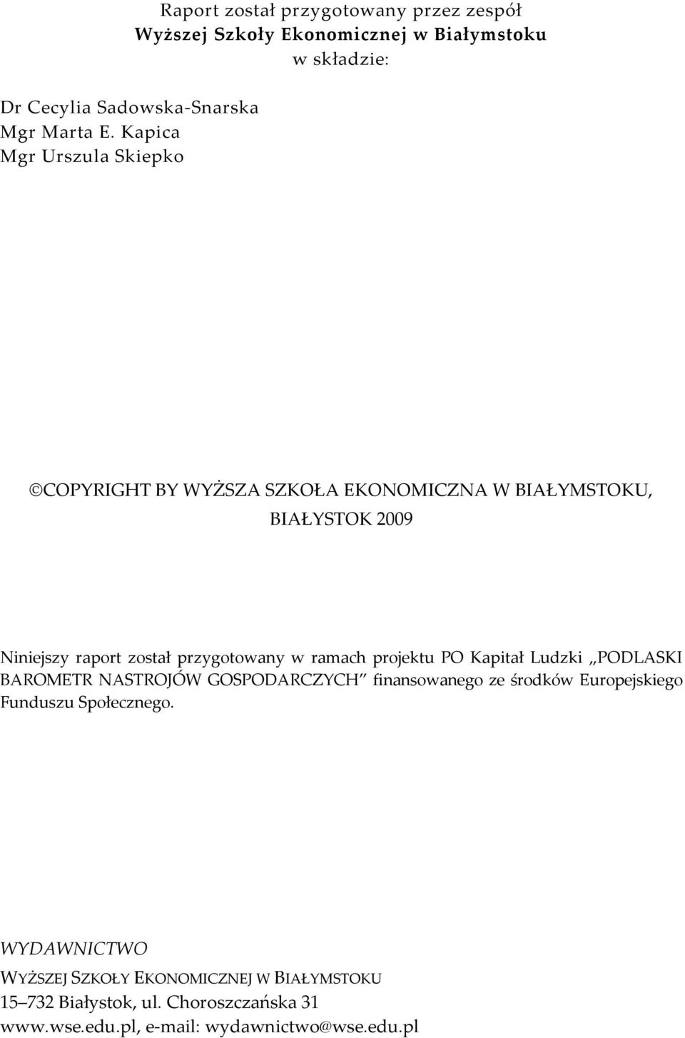 WYŻSZA SZKOŁA EKONOMICZNA W BIAŁYMSTOKU, BIAŁYSTOK 2009 Niniejszy raport został przygotowany w ramach projektu PO Kapitał Ludzki