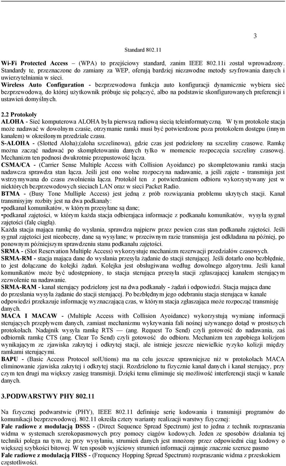 Wireless Auto Configuration - bezprzewodowa funkcja auto konfiguracji dynamicznie wybiera sieć bezprzewodową, do której użytkownik próbuje się połączyć, albo na podstawie skonfigurowanych preferencji