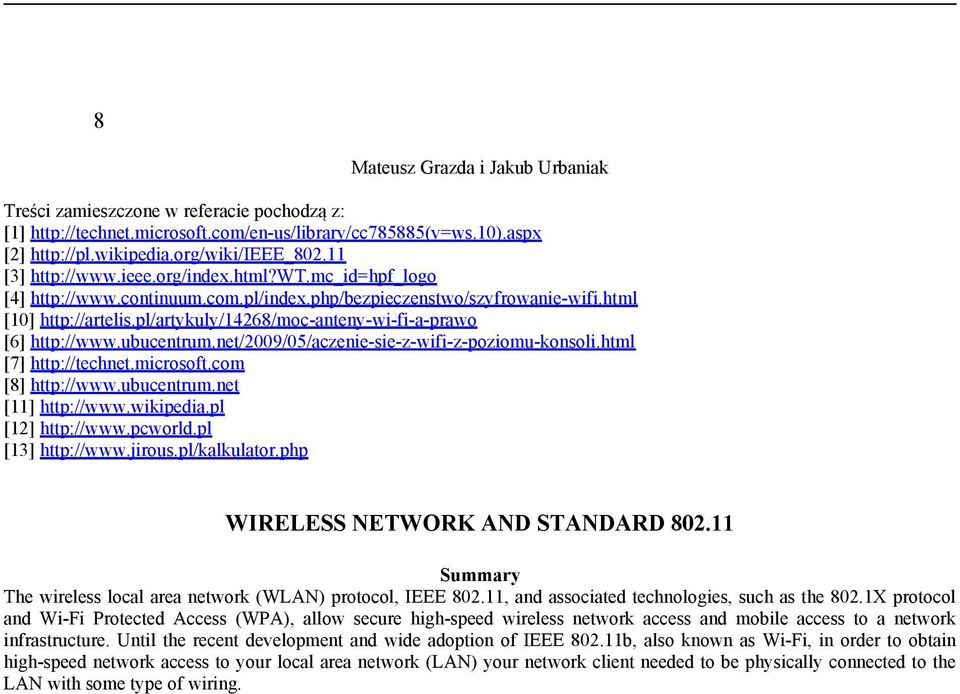 net/2009/05/aczenie-sie-z-wifi-z-poziomu-konsoli.html [7] http://technet.microsoft.com [8] http://www.ubucentrum.net [11] http://www.wikipedia.pl [12] http://www.pcworld.pl [13] http://www.jirous.