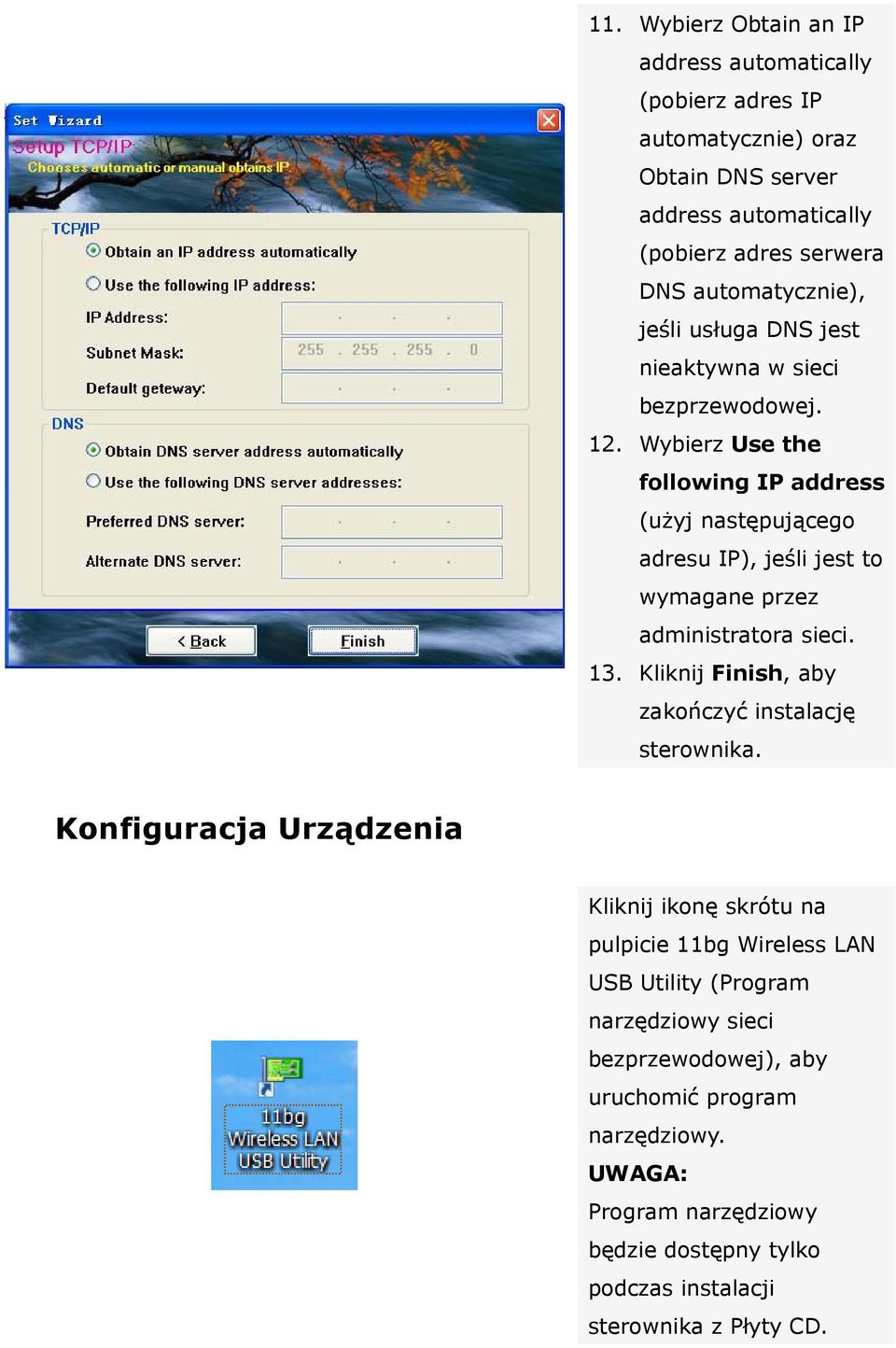 Wybierz Use the following IP address (użyj następującego adresu IP), jeśli jest to wymagane przez administratora sieci. 13.