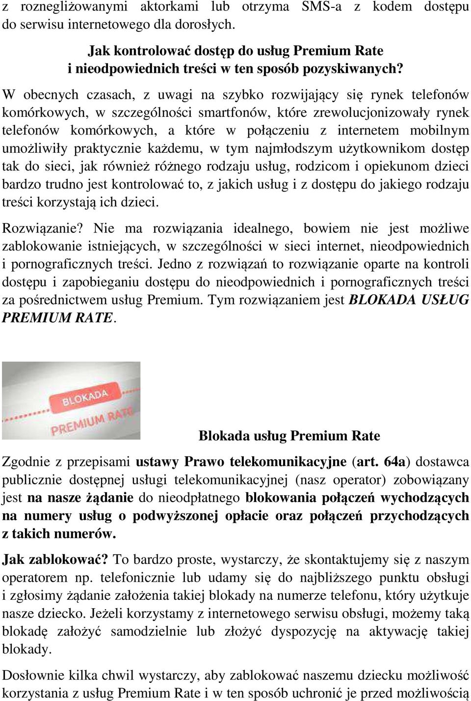 mobilnym umożliwiły praktycznie każdemu, w tym najmłodszym użytkownikom dostęp tak do sieci, jak również różnego rodzaju usług, rodzicom i opiekunom dzieci bardzo trudno jest kontrolować to, z jakich