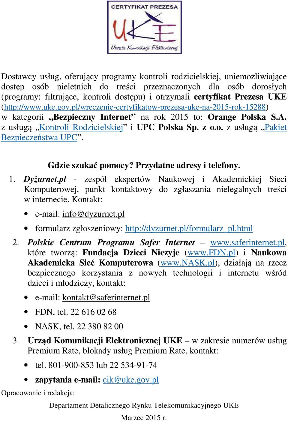 z usługą Kontroli Rodzicielskiej i UPC Polska Sp. z o.o. z usługą Pakiet Bezpieczeństwa UPC. Gdzie szukać pomocy? Przydatne adresy i telefony. 1. Dyżurnet.