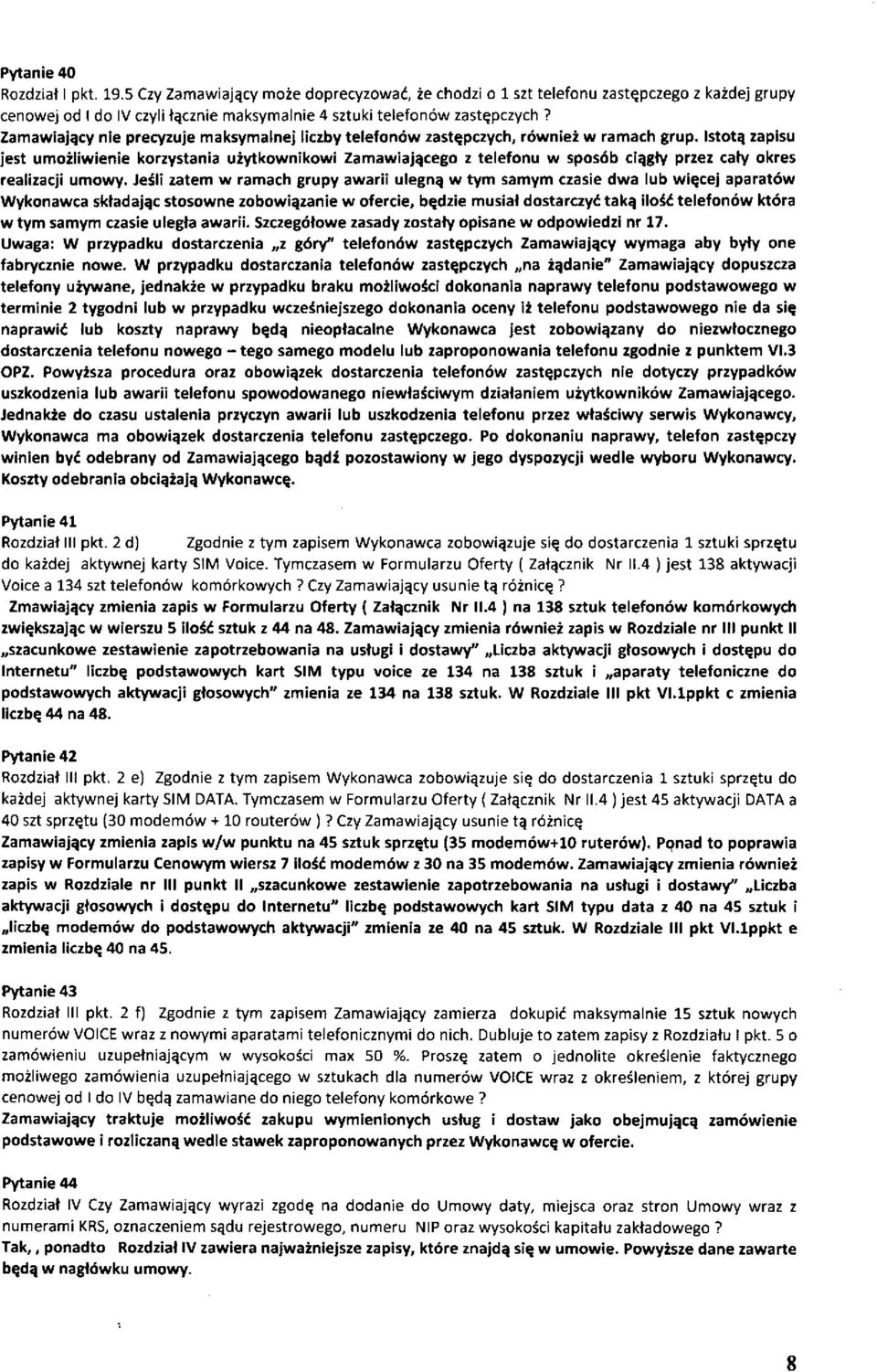 Istotą zapisu jest umożliwienie korzystania użytkownikowi Zamawiającego z telefonu w sposób ciągły przez cały okres realizacji umowy.